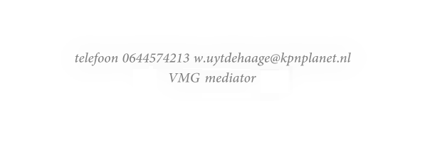 telefoon 0644574213 w.uytdehaage@kpnplanet.nl VMG mediator